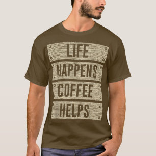 Funny Life Happens Kaffee hilft Woodgrain plank d T-Shirt