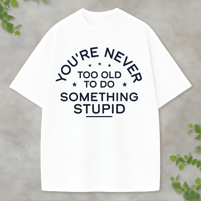 Funny Life Quote Something Stupid Never Gets Old T-Shirt (Von Creator hochgeladen)