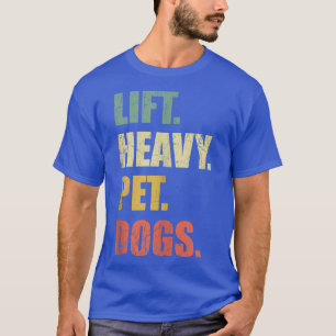 Funny Lift Heavy Pet Hunde Gym Fitness Lifti T-Shirt