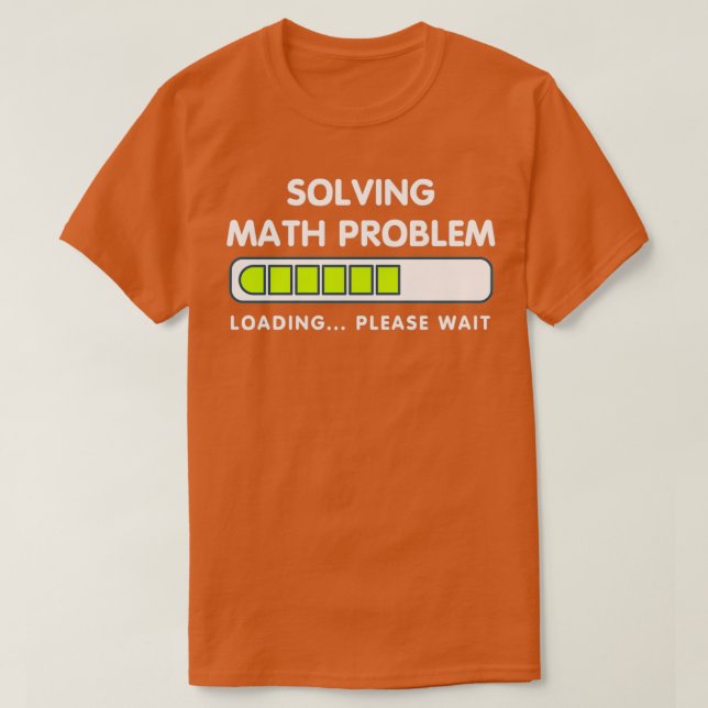 Funny Löse Math Problem Bitte warten Loading Shi T-Shirt (Design vorne)
