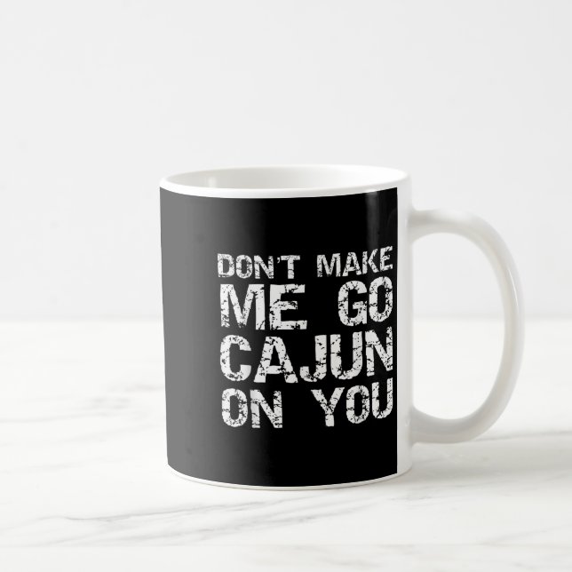 Funny Louisiana Cajun Quote Don't Make Me Go Cajun Kaffeetasse (Rechts)