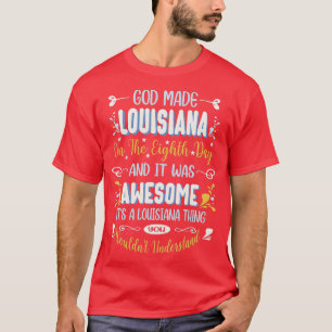 Funny Louisiana God Made Louisiana In the Eighth D T-Shirt
