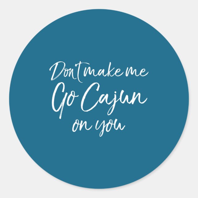 Funny Louisiana Quote For Men Don't Make Me Go Caj Runder Aufkleber (Vorderseite)