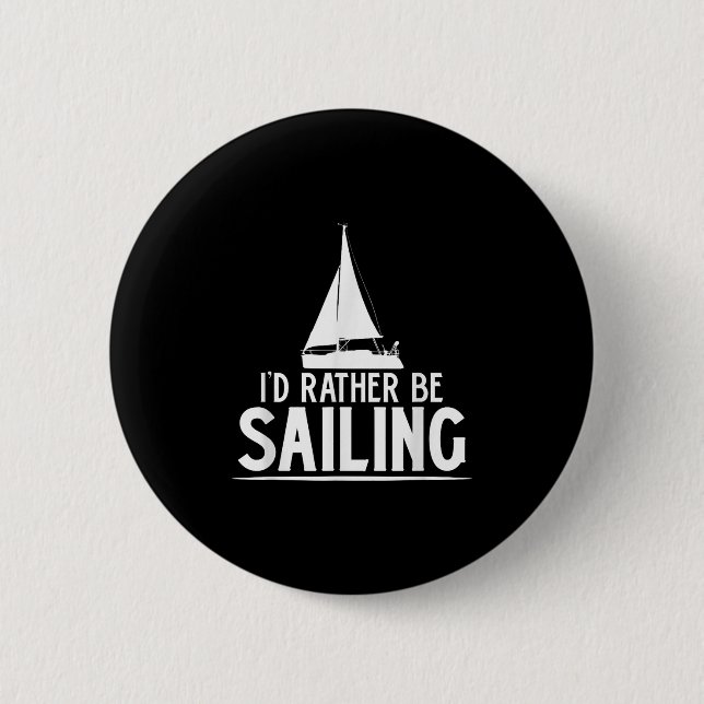 Funny Love Sailing Quote Gift, I'd Rather Be Saili Button (Vorderseite)