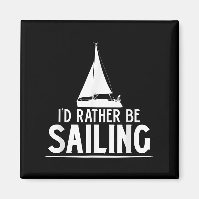 Funny Love Sailing Quote Gift, I'd Rather Be Saili Magnet (Vorne)