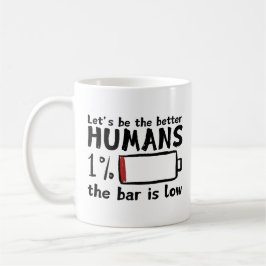 Funny Low Bar Coffee Tasse - "Lasst uns besser sei