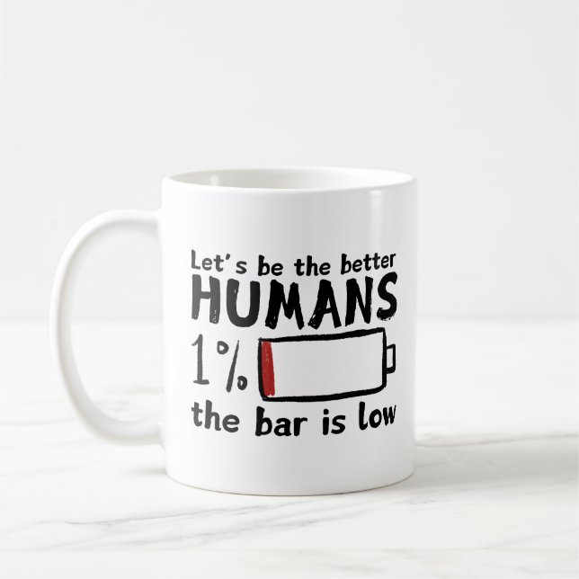 Funny Low Bar Coffee Tasse - "Lasst uns besser sei (Links)
