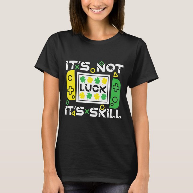 Funny Lucky Gamer Gaming Es ist Geschick nicht glü T-Shirt (Vorderseite)