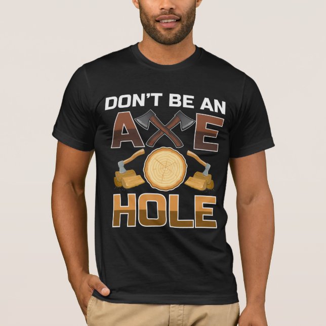 Funny Lumberjack Ax Holzarbeit Zitat T-Shirt (Vorderseite)