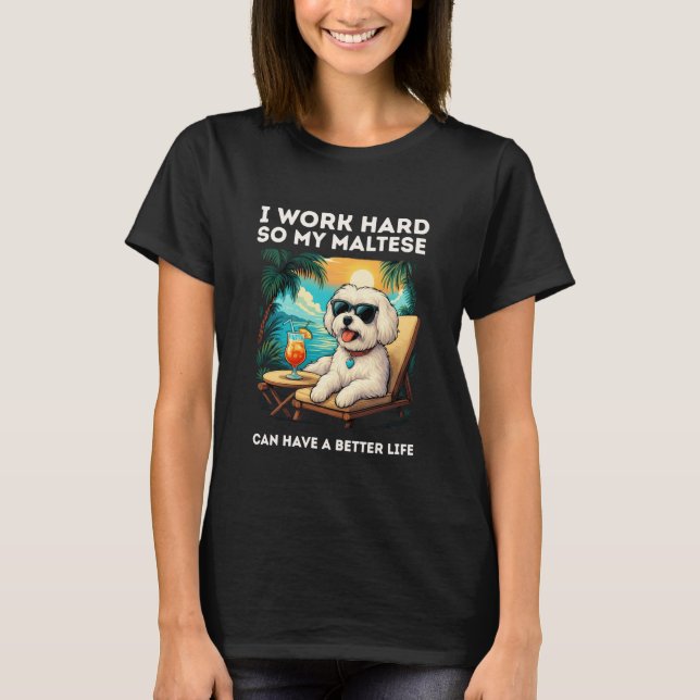 Funny Maltese Dog I Work Hard Design Maltese Lover T-Shirt (Vorderseite)