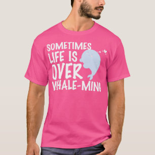 Funny manchmal das Leben ist über WhaleMing Ozean T-Shirt