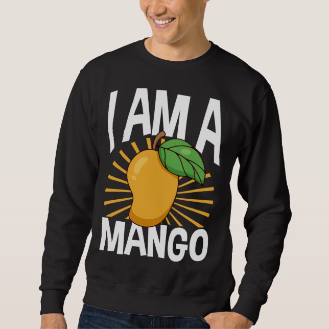 Funny Mango Fruit I am A Mango Sweatshirt (Vorderseite)