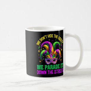 Funny Mardi Gras Wir verbergen keine verrückte Par Kaffeetasse