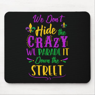 Funny Mardi Gras Wir verbergen keine verrückte Par Mousepad