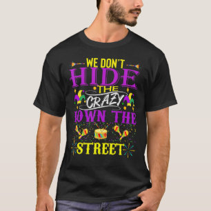 Funny Mardi Gras Wir verbergen keine verrückte Par T-Shirt