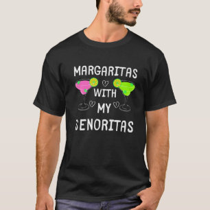 FUNNY MARGARITAS, MARGARITAS MIT MEINEN SENORITAS T-Shirt