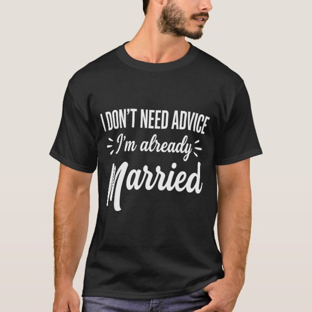 Funny Married Saying No Advice Needed Husband Wife T-Shirt (Vorderseite)