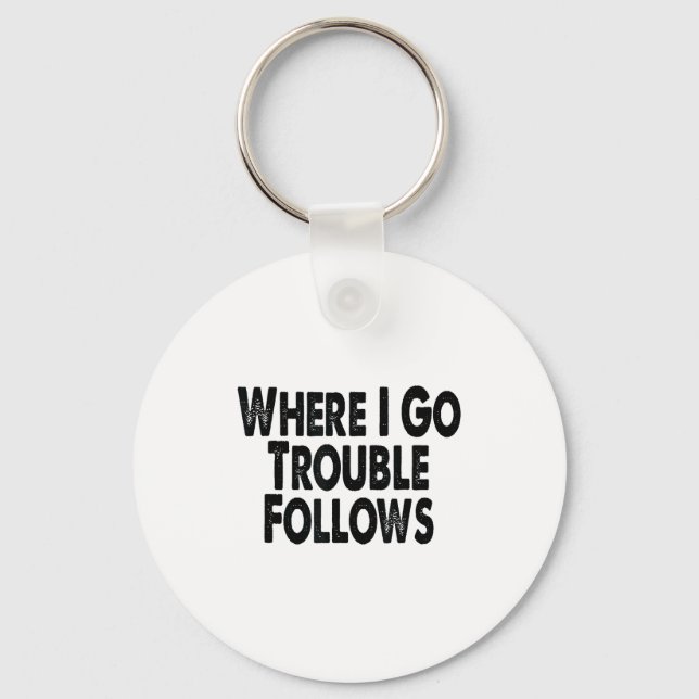Funny Matching Couple Design – Where I Go Trouble  Schlüsselanhänger (Vorderseite)