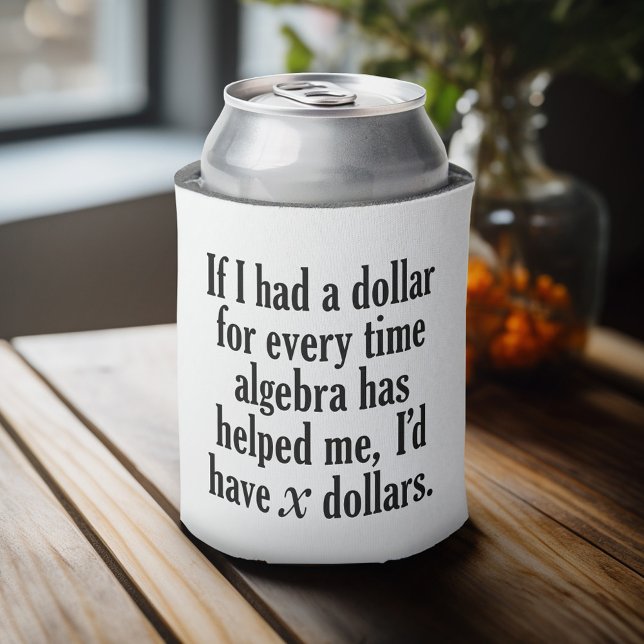 Funny Math/Algebra Zitat - Ich hätte x Dollar Dosenkühler (Celebrate with a personalized can cooler - add your name or monogram. Great party favor or gift)