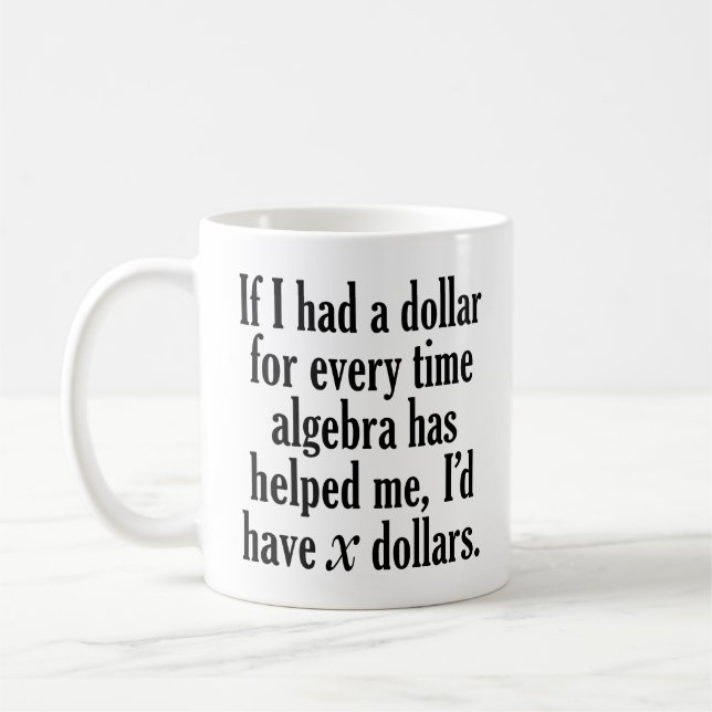 Funny Math/Algebra Zitat - Ich hätte x Dollar Kaffeetasse (Links)