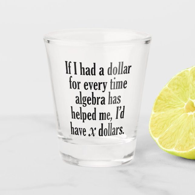 Funny Math/Algebra Zitat - Ich hätte x Dollar Schnapsglas (Vorderseite)
