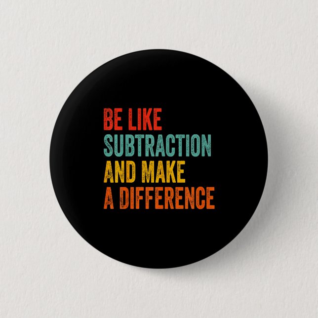 Funny Math Teacher Be Like Subtraction And Make A  Button (Vorderseite)