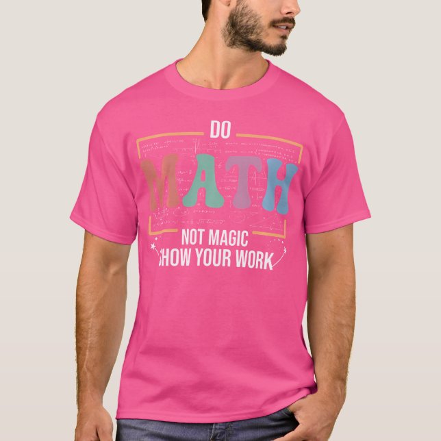 Funny Math Teacher Do Math Not Magic T-Shirt (Vorderseite)