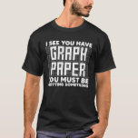 Funny Mathe Art for Men Mathematics Student M T-Shirt<br><div class="desc">Nehmen Sie sich dieses Graph Paper Sie müssen Plotting Etwas Design und zeigen,  wie stolz Sie sind mit dem Mathematiker Ihres Lebens. Jetzt in den Warenkorb!</div>