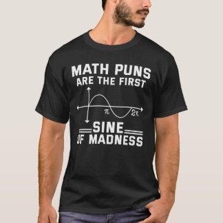 Funny Mathe Puns sind die erste Sine von Madness T T-Shirt