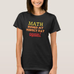 Funny Mathematics Algebra Calculus Trigonomet T-Shirt<br><div class="desc">Funny Mathematics Algebra Calculus Trigonometry Joke</div>