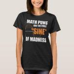Funny Mathematics Nerd Science Geek Mah Puns Math T-Shirt<br><div class="desc">Funny Mathematics Nerd Science Geek Mah Puns Math</div>