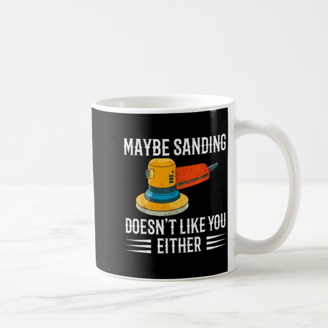 Funny Maybe Sanding Doesn't Like You Either Wooden Kaffeetasse (Rechts)