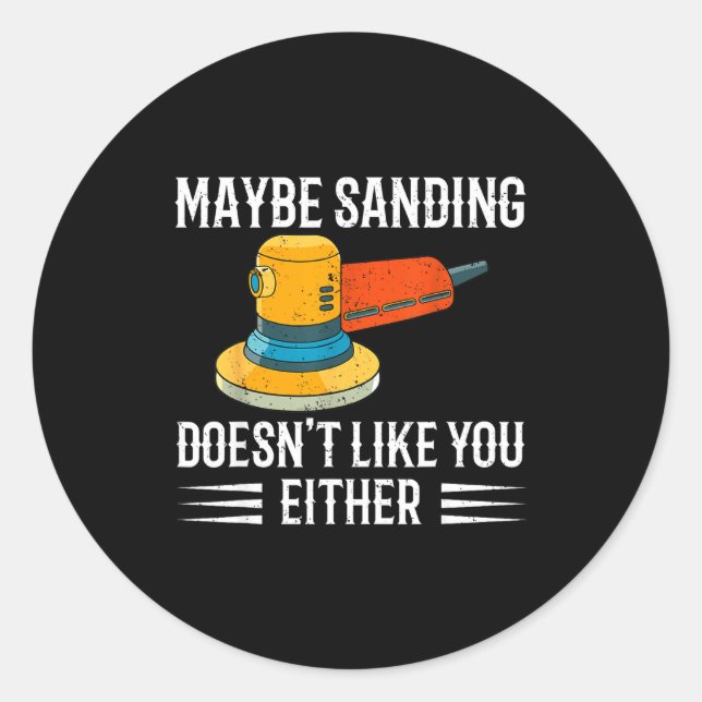 Funny Maybe Sanding Doesn't Like You Either Wooden Runder Aufkleber (Vorderseite)