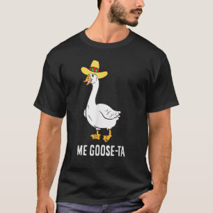 Funny Me Goose-Ta Mexican Poultry Bauer T-Shirt