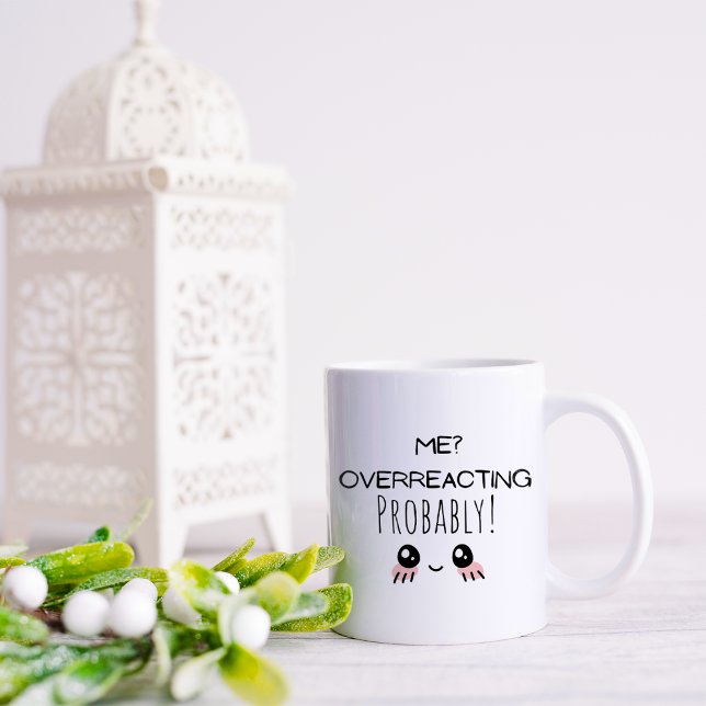 Funny Me Überreaktion Kaffeetasse (Von Creator hochgeladen)