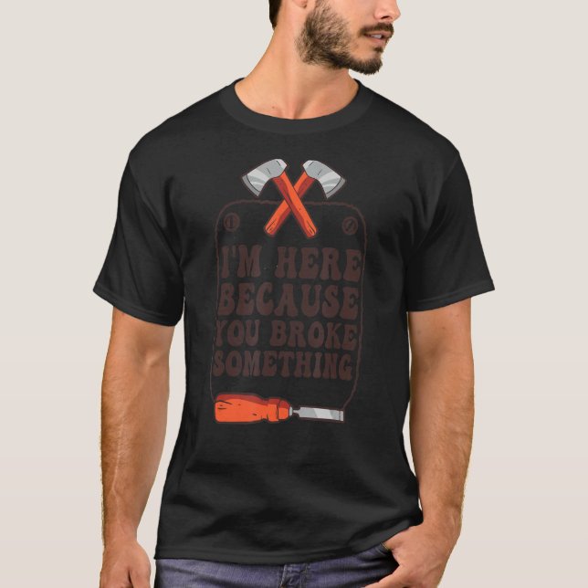 Funny Mechanic Handyman Ich bin hier, weil du Brok T-Shirt (Vorderseite)