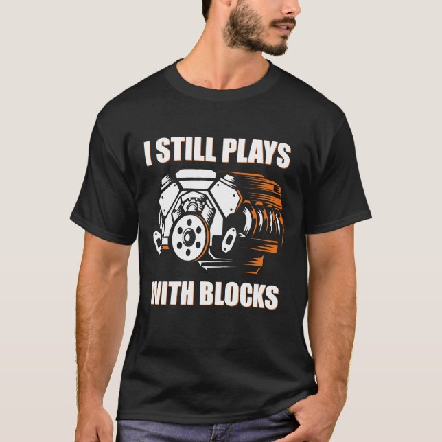 funny mechanic I Still Plays With Blocks  T-Shirt (Vorderseite)