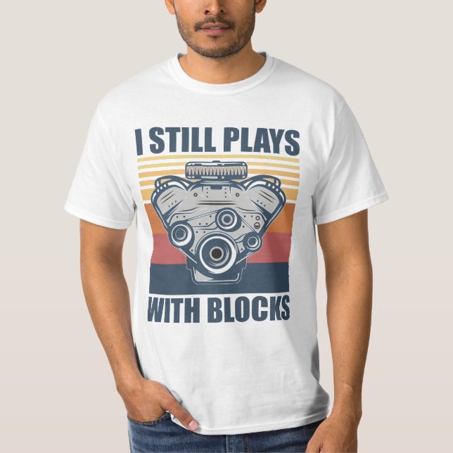 funny mechanic I Still Plays With Blocks T-Shirt (Vorderseite)