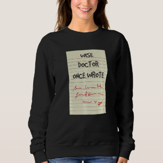 Funny Medical Handwriting A Wise Doctor Onc Sweatshirt