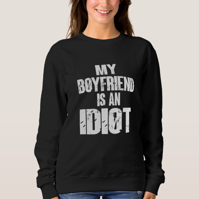 Funny mein Freund ist ein Idiot-Sarcastic-Freund Sweatshirt (Vorderseite)