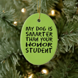 Funny Mein Hund ist klüger als dein Ehrenstudent Keramik Ornament
