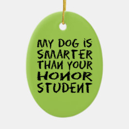 Funny Mein Hund ist klüger als dein Ehrenstudent Keramik Ornament