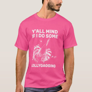 Funny Meme Raccoon Y'all Mind, wenn ich etwas Loll T-Shirt