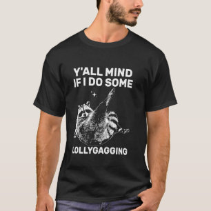 Funny Meme Raccoon Y'all Mind, wenn ich etwas Loll T-Shirt