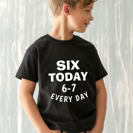 Funny Meme Six Today 6-7 Every Day Birthday Kid's  T-Shirt