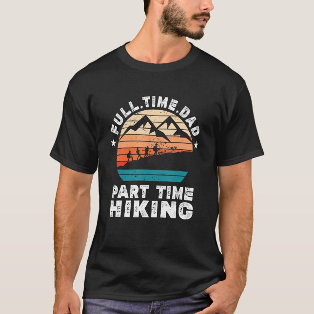 Funny Men Wandern Lover Vollzeit Vater Zeit H T-Shirt (Vorderseite)