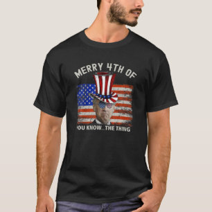 Funny Merry 4th von Ihnen kennen die Sache Joe Bid T-Shirt