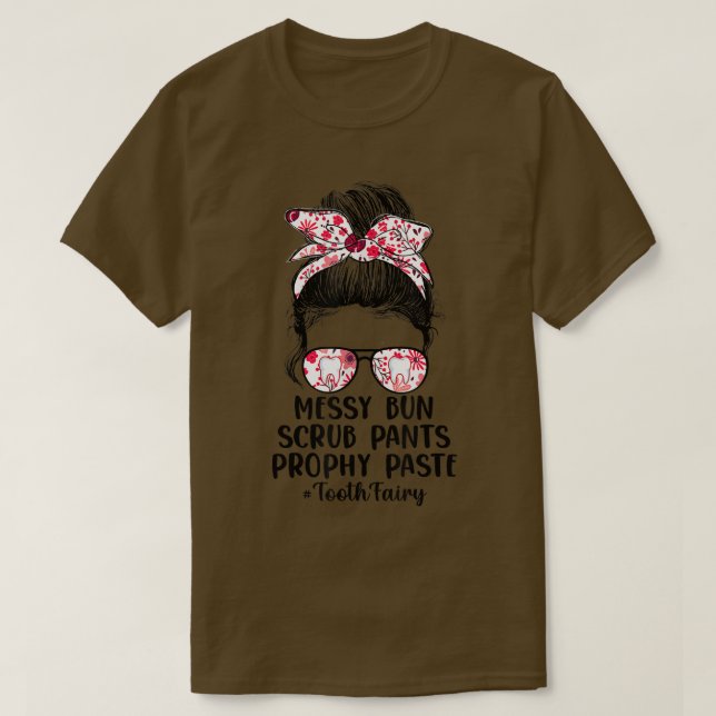 Funny Messy Bun Scrub Pants Prophy Paste Tooth Fai T-Shirt (Design vorne)