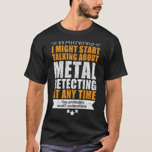 Funny Metal Detectoris T-Shirt