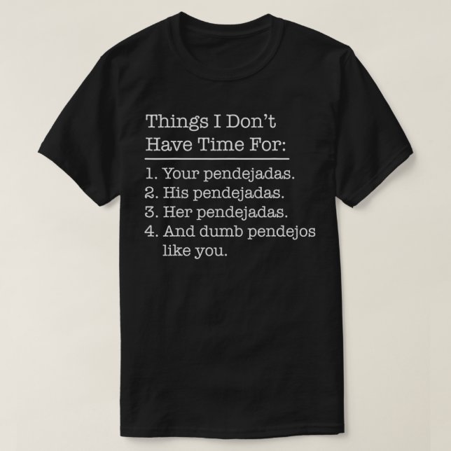 Funny Mexican Chicano Latino Pendejadas Q T-Shirt (Design vorne)